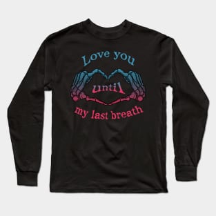 Love you until my last breath Long Sleeve T-Shirt